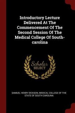 Introductory Lecture Delivered At The Commencement Of The Second Session Of The Medical College Of South-carolina - Dickson, Samuel Henry