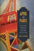April in Paris: Theatricality, Modernism, and Politics at the 1925 Art Deco Expo