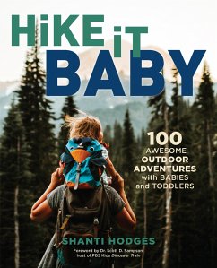 Hike It Baby: 100 Awesome Outdoor Adventures with Babies and Toddlers - Hodges, Shanti