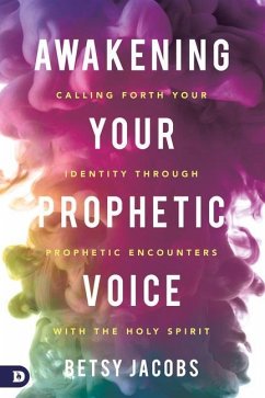 Awakening Your Prophetic Voice: Calling Forth Your Identity Through Prophetic Encounters With the Holy Spirit - Jacobs, Betsy