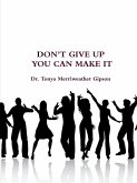 DON'T GIVE UP YOU CAN MAKE IT