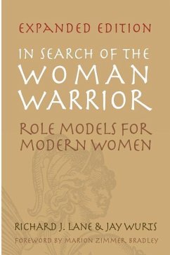 In Search of The Woman Warrior: Role Models For Modern Women: Expanded Edition - Lane, Richard J.; Wurts, Jay