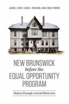 New Brunswick Before the Equal Opportunity Program: History Through a Social Work Lens - Lewey, Laurel Lee; Richard, Louis J.; Turner, Linda M.
