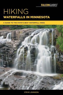 Hiking Waterfalls in Minnesota: A Guide to the State's Best Waterfall Hikes - Johnson, Steve