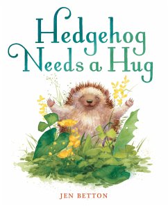 Hedgehog Needs a Hug - Betton, Jen