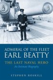 Admiral of the Fleet Earl Beatty: The Last Naval Hero: An Intimate Biography