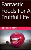 Fantastic Foods For A Fruitful Life (eBook, ePUB)