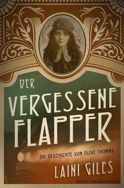 Der vergessene Flapper. Die Geschichte von Olive Thomas (eBook, ePUB) - Laini Giles