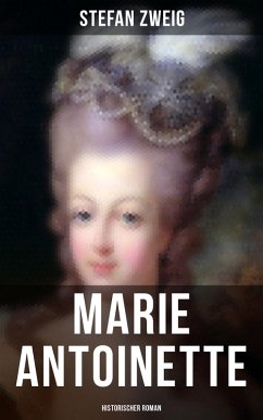 Marie Antoinette: Historischer Roman (eBook, ePUB) - Zweig, Stefan