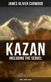 KAZAN (Including the Sequel - Baree, Son Of Kazan) (eBook, ePUB)