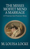 The Misses Moffet Mend a Marriage: A Victorian San Francisco Story (eBook, ePUB)