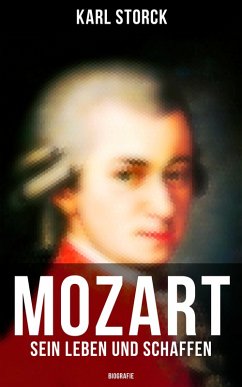 Mozart: Sein Leben und Schaffen (Biografie) (eBook, ePUB) - Storck, Karl