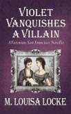 Violet Vanquishes a Villain: A Victorian San Francisco Novella (Victorian San Francisco Mystery, #4.5) (eBook, ePUB)