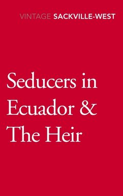 Seducers in Ecuador & The Heir (eBook, ePUB) - Sackville-West, Vita Seducers in Ecuador & The Heir (eBook, ePUB) - Sackville-West, Vita