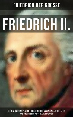 Friedrich II. - Die Generalprinzipien des Krieges und ihre Anwendung auf die Taktik und Disziplin (eBook, ePUB) - Friedrich der Große