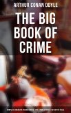 The Big Book of Crime: Complete Sherlock Holmes Books, True Crime Stories & Detective Tales (eBook, ePUB)