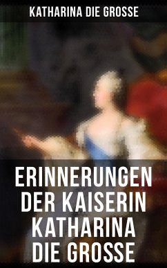Erinnerungen der Kaiserin Katharina die Große (eBook, ePUB) - Katharina die Grosse