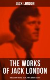 The Works of Jack London: Novels, Short Stories, Poems, Plays, Memoirs & Essays (eBook, ePUB)