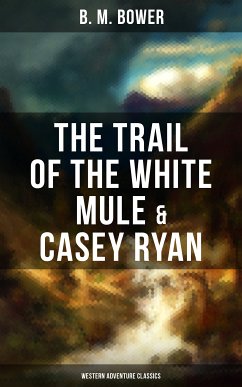 The Trail of the White Mule & Casey Ryan (Western Adventure Classics) (eBook, ePUB) - Bower, B. M.