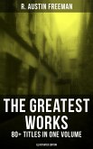 The Greatest Works of R. Austin Freeman: 80+ Titles in One Volume (Illustrated Edition) (eBook, ePUB)