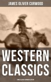 Western Classics: James Oliver Curwood Edition (eBook, ePUB)