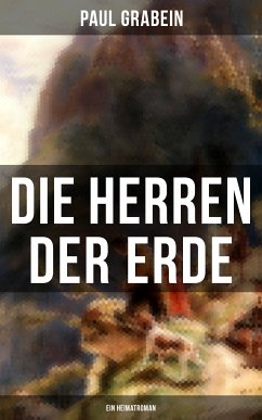 Die Herren der Erde (Ein Heimatroman) (eBook, ePUB) - Grabein, Paul