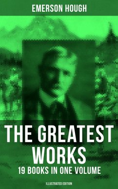 The Greatest Works of Emerson Hough - 19 Books in One Volume (Illustrated Edition) (eBook, ePUB) - Hough, Emerson