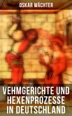 Vehmgerichte und Hexenprozesse in Deutschland (eBook, ePUB)