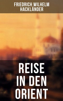 Reise in den Orient (eBook, ePUB) - Hackländer, Friedrich Wilhelm