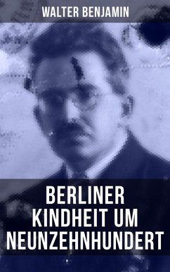 Walter Benjamin: Berliner Kindheit um Neunzehnhundert (eBook, ePUB) - Benjamin, Walter