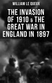 THE INVASION OF 1910 & THE GREAT WAR IN ENGLAND IN 1897 (eBook, ePUB)
