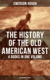 The History of the Old American West – 4 Books in One Volume (Illustrated Edition) (eBook, ePUB)