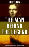 The Man behind the Legend: Memoirs, Autobiographical Novels & Essays of Jack London (eBook, ePUB)