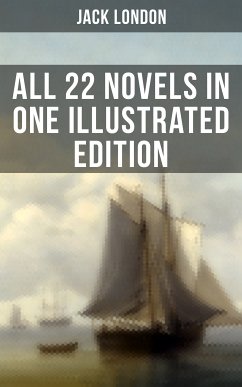 Jack London: All 22 Novels in One Illustrated Edition (eBook, ePUB) - London, Jack