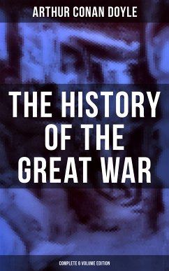 The History of the Great War (Complete 6 Volume Edition) (eBook, ePUB) - Doyle, Arthur Conan