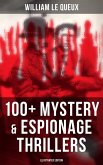 William Le Queux: 100+ Mystery & Espionage Thrillers (Illustrated Edition) (eBook, ePUB)