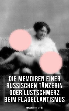 Die Memoiren einer russischen Tänzerin oder Lustschmerz beim Flagellantismus (Klassiker der Erotik) (eBook, ePUB) - Anonym