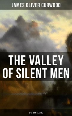 The Valley of Silent Men (Western Classic) (eBook, ePUB) - Curwood, James Oliver