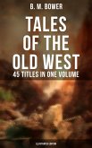 Tales of the Old West: B. M. Bower Collection - 45 Titles in One Volume (Illustrated Edition) (eBook, ePUB)