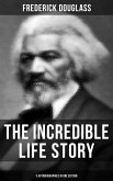 The Incredible Life Story of Frederick Douglass (3 Autobiographies in One Edition) (eBook, ePUB)