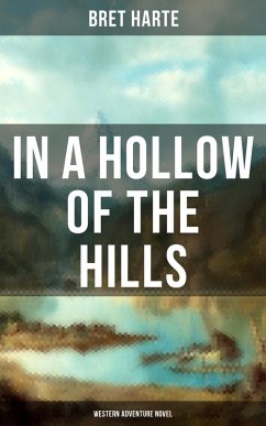 In a Hollow of the Hills (Western Adventure Novel) (eBook, ePUB) - Harte, Bret