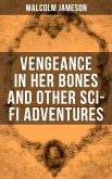 Vengeance in Her Bones and Other Sci-Fi Adventures (eBook, ePUB)