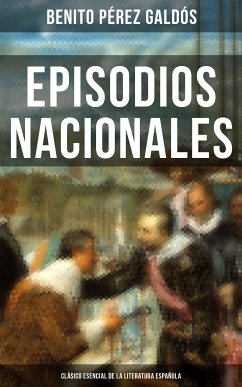 Episodios Nacionales - Clásico esencial de la literatura española (eBook, ePUB) - Galdós, Benito Pérez