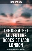 The Greatest Adventure Books of Jack London: Sea Novels, Gold Rush Thrillers & Animal Stories (eBook, ePUB)