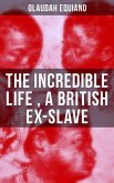 The Incredible Life of Olaudah Equiano, A British Ex-Slave (eBook, ePUB)