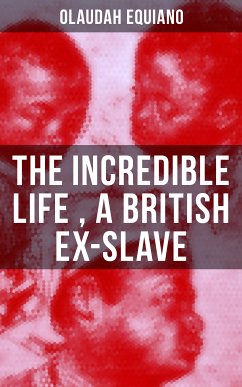 The Incredible Life of Olaudah Equiano, A British Ex-Slave (eBook, ePUB) - Equiano, Olaudah