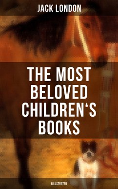 The Most Beloved Children's Books by Jack London (Illustrated) (eBook, ePUB) - London, Jack