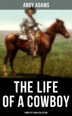 The Life of a Cowboy: Complete 5 Book Collection (eBook, ePUB) - Adams, Andy