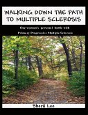 Walking Down the Path to Multiple Sclerosis: One Woman's Personal Battle With Primary Progressive Multiple Sclerosis (eBook, ePUB)