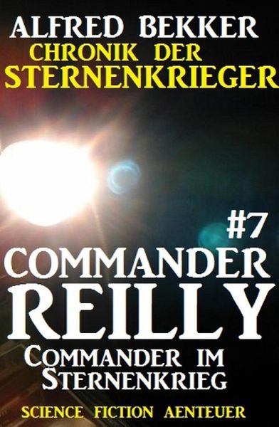 Commander im Sternenkrieg / Chronik der Sternenkrieger - Commander Reilly Bd.7 (eBook, ePUB) Commander im Sternenkrieg / Chronik der Sternenkrieger - Commander Reilly Bd.7 (eBook, ePUB)